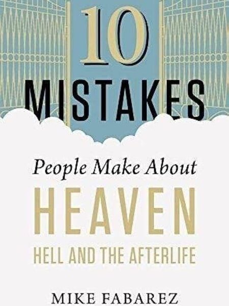 10 Mistakes People Make About Heaven Hell and the Afterlife